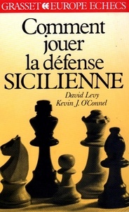 David Neil Laurence Levy et Kevin John O'connell - Comment jouer la défense sicilienne.