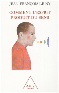 Jean-François Le Ny - Comment l'esprit produit du sens - Notions et résultats des sciences cognitives.
