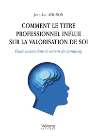 Jean-Luc Avignon - Comment le titre professionnel influe sur la valorisation de soi - Etude menée dans le secteur du handicap.