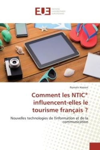 Comment les NTIC* influencent-elles le tourisme français ?. Nouvelles technologies de l'information et de la communication