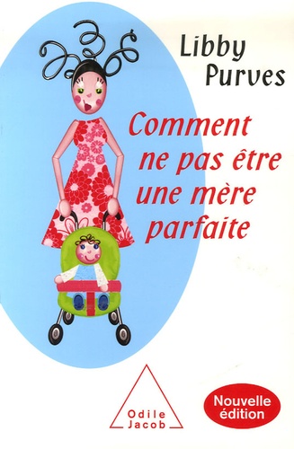 Comment ne pas être une mère parfaite. Ou l'art de se débrouiller pour avoir la paix