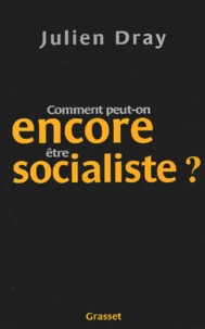 Comment peut-on encore être socialiste ?