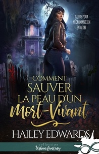 Hailey Edwards - Comment sauver la peau d'un mort-vivant 1 : Comment sauver la peau d'un mort-vivant - Guide pour nécromancien en herbe, T1.