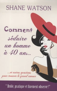 Comment séduire un homme à 40 ans