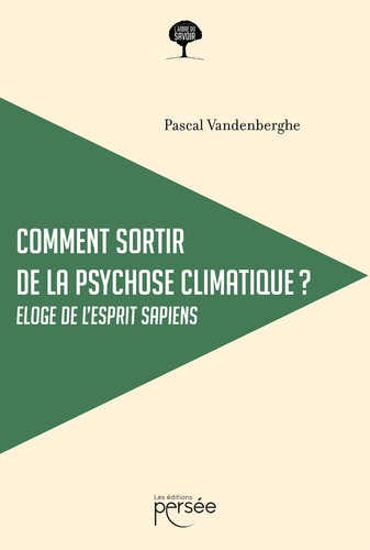 Pascal Vandenberghe - Comment sortir de la psychose climatique ? - Eloge de l'esprit sapiens.