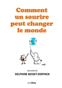 Delphine Besset-Derynck - Comment un sourire peut changer le monde.