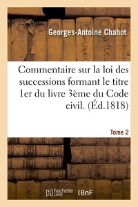  Chabot - Commentaire sur la loi des successions formant le titre 1er du livre 3ème du Code civil. Tome 2.