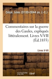  Jules César - Commentaires sur la guerre des Gaules, expliqués littéralement. Livres V-VII.