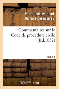 Pierre-jacques-henri Thomine-desmazures - Commentaires sur le Code de procédure civile. Tome 1.