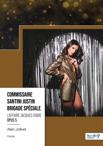 Commissaire Santini Justin – Brigade spéciale Tome 5 L'affaire Jacques Fabre