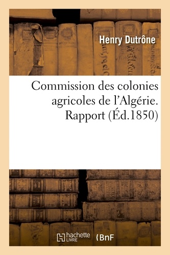 Commission des colonies agricoles de l'Algérie. Rapport