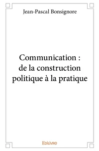 Communication : de la construction politique à la pratique