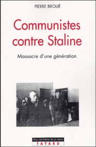 Pierre Broué - Communistes contre Staline - Massacre d'une génération.