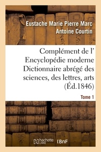  Hachette BNF - Complément de l' Encyclopédie moderne Dictionnaire abrégé des sciences, des lettres, arts Tome 1.