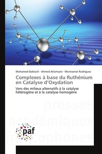 Mohamed Dakkach et Ahmed Atlamsani - Complexes à base du Ruthénium en Catalyse d'Oxydation - Vers des milieux alternatifs à la catalyse hétérogène et à la catalyse homogène.