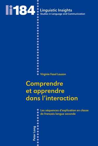 Virginie Fasel-Lauzon - Comprendre et apprendre dans l'interaction - Les séquences d'explication en classe de français langue seconde.