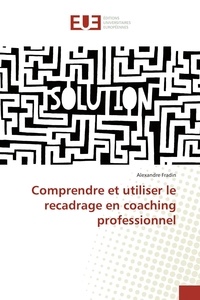 Alexandre Fradin - Comprendre et utiliser le recadrage en coaching professionnel.