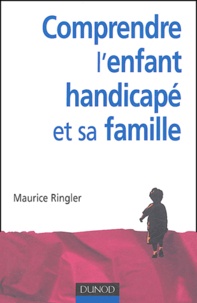 Maurice Ringler - Comprendre l'enfant handicapé et sa famille.