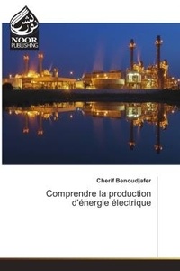 Cherif Benoudjafer - Comprendre la production d'energie electrique.