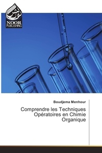 Boudjema Menhour - Comprendre les Techniques Opératoires en Chimie Organique.
