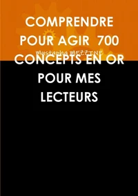 Comprendre pour agir 700 concepts en or pour mes lecteurs