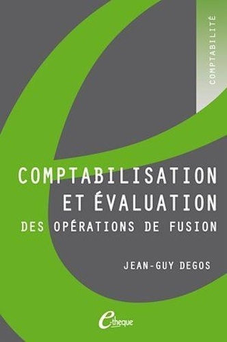 Jean-Guy Degos - Comptabilisation et évaluation des opérations de fusion.