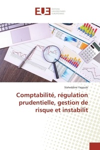 Slaheddine Yagoubi - Comptabilité, régulation prudentielle, gestion de risque et instabilit.
