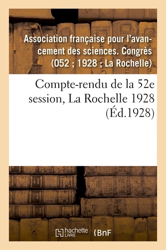 Française pour l'avancement de Association - Compte-rendu de la 52e session, La Rochelle 1928.