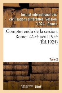 International des civilisation Institut - Compte-rendu de la session. Rome, 22-24 avril 1924. Tome 2.