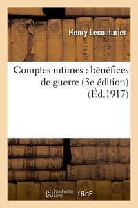 Henri Lecouturier - Comptes intimes : bénéfices de guerre (3e édition).