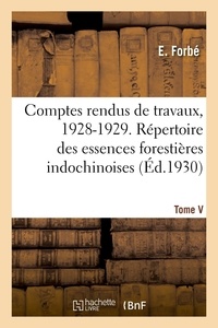 E. Forbe - Comptes rendus de travaux, 1928-1929. Tome V - Répertoire des essences forestières indochinoises.