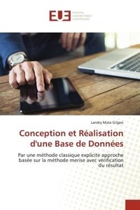 Gilgen landry Mate - Conception et Réalisation d'une Base de Données - Par une méthode classique explicite approche basée sur la méthode merise avec vérification du résult.