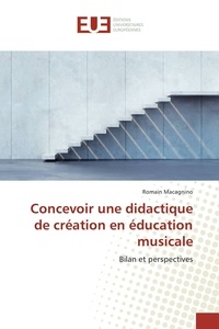 Romain Macagnino - Concevoir une didactique de création en éducation musicale - Bilan et perspectives.