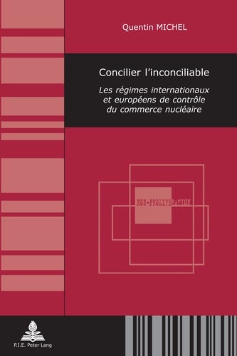 Quentin Michel - Concilier l'inconciliable - Les régimes internationaux et européens de contrôle du commerce nucléaire.