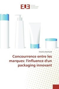 Charline Eberhardt - Concurrence entre les marques : l'influence d'un packaging innovant.