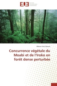 M Liboum - Concurrence végétale du moabi et de l'iroko en forêt dense perturbée.