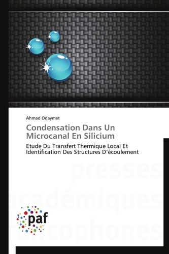 Ahmad Odaymet - Condensation Dans Un Microcanal En Silicium - Etude Du Transfert Thermique Local Et Identification Des Structures D'écoulement.