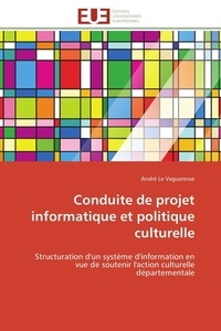 Vagueresse andré Le - Conduite de projet informatique et politique culturelle - Structuration d'un système d'information en vue de soutenir l'action culturelle départementale.