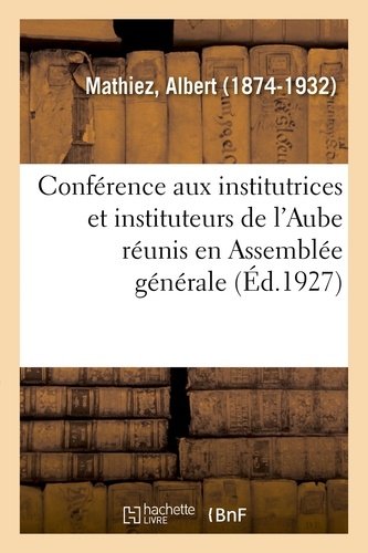 Albert Mathiez - Conférence aux institutrices et instituteurs de l'Aube réunis en Assemblée générale.