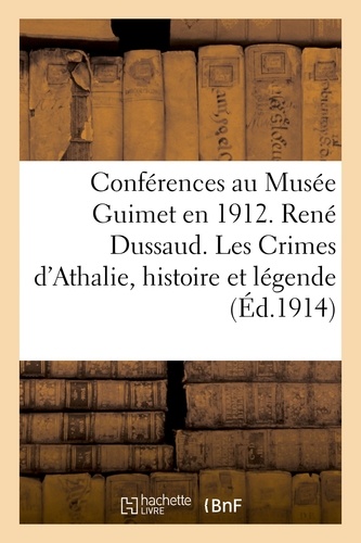  Hachette - Conférences au Musée Guimet en 1912. René Dussaud. Les Crimes d'Athalie histoire et.