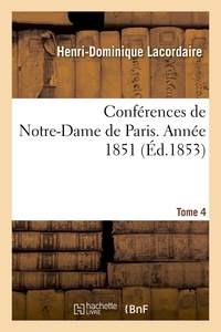 Henri-Dominique Lacordaire - Conférences de Notre-Dame de Paris. Année 1851 Tome 4.