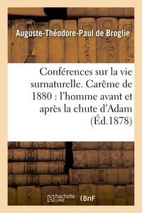 Conférences sur la vie surnaturelle, prêchées dans la chapelle de Sainte-Valère