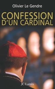 Olivier Le Gendre - Confession d'un cardinal.