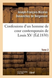 Joseph-François-Nicolas Dusaulchoy de Bergemont - Confessions d'un homme de cour contemporain de Louis XV. Tome 2 (Éd.1830).