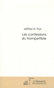 Jeffrey H. Fox - Confessions d'un trompettiste.
