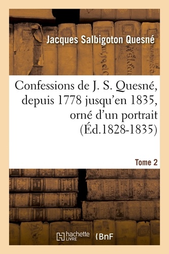 Confessions de J. S. Quesné, depuis 1778 jusqu'[en 1835 , orné d'un portrait. Tome 2 (Éd.1828-1835)