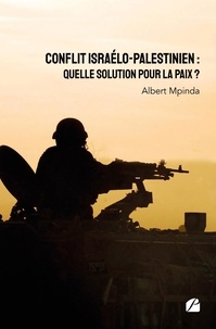 Albert Mpinda - Conflit israélo-palestinien - Quelle solution pour la paix ?.