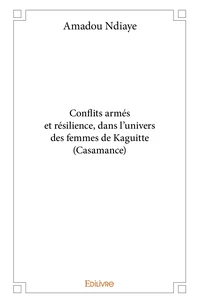 Conflits armés et résilience, dans l'univers des femmes de Kaguitte (Casamance)