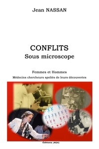 Jean Nassan - Conflits sous microscope - Femmes et hommes médecins-chercheurs spoliés de leurs découvertes.