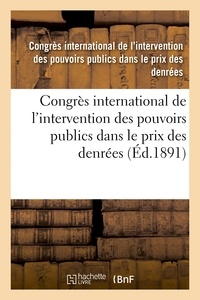  Hachette BNF - Congrès international de l'intervention des pouvoirs publics dans le prix des denrées.